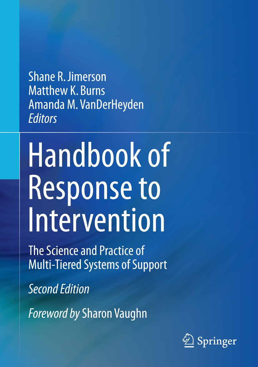 Titlebook: Handbook of Response to Intervention; The Science and Prac Shane R. Jimerson,Matthew K. Burns,Amanda M. VanDe Book 2016Latest edition Sprin Titlebook: Handbook of Response to Intervention; The Science and Prac Shane R. Jimerson,Matthew K. Burns,Amanda M. VanDe Book 2016Latest edition Sprin
