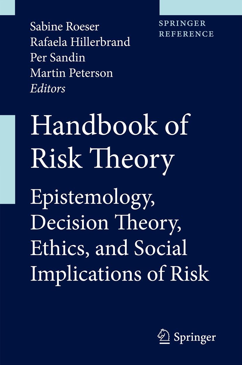 Titlebook: Handbook of Risk Theory; Epistemology, Decisi Sabine Roeser,Rafaela Hillerbrand,Martin Peterson Reference work 2012 Springer Science+Busine Titlebook: Handbook of Risk Theory; Epistemology, Decisi Sabine Roeser,Rafaela Hillerbrand,Martin Peterson Reference work 2012 Springer Science+Busine