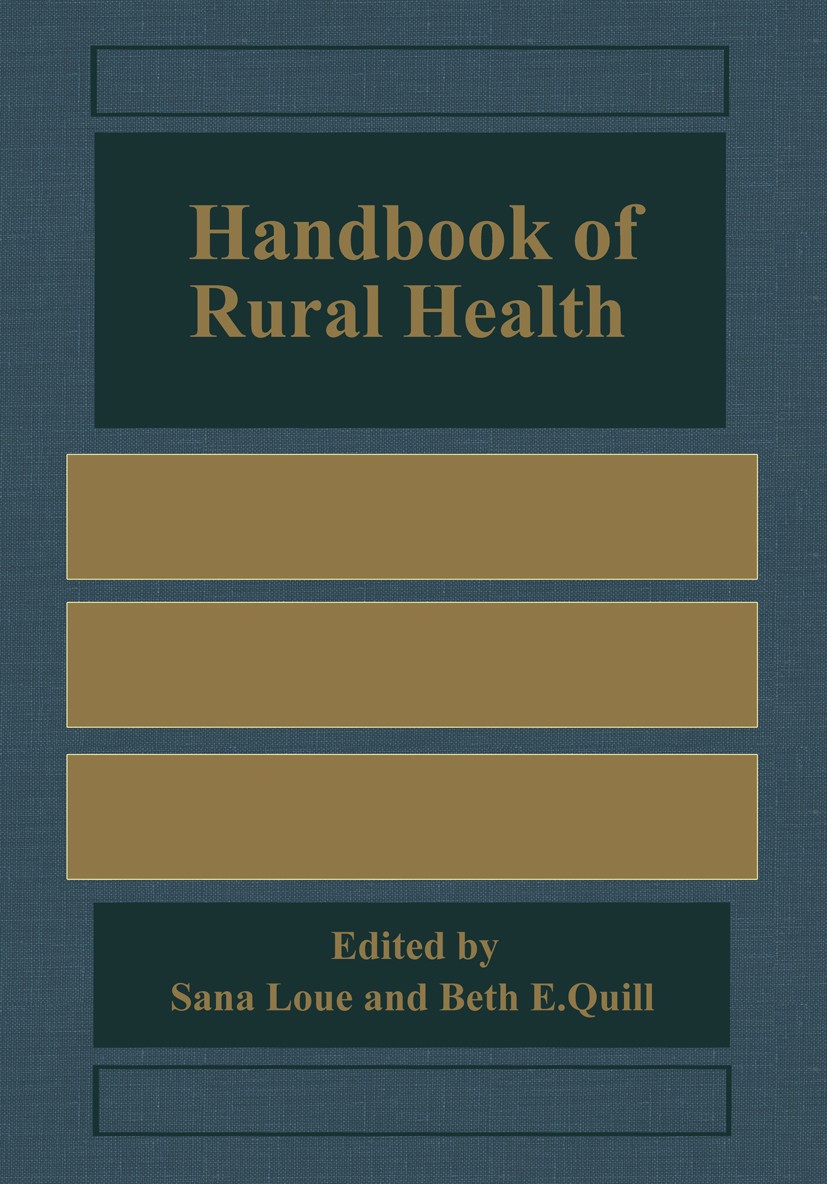 Titlebook: Handbook of Rural Health; Sana Loue,Beth E. Quill Book 2001 Springer Science+Business Media New York 2001 Public Health.anthropology.educa Titlebook: Handbook of Rural Health; Sana Loue,Beth E. Quill Book 2001 Springer Science+Business Media New York 2001 Public Health.anthropology.educa