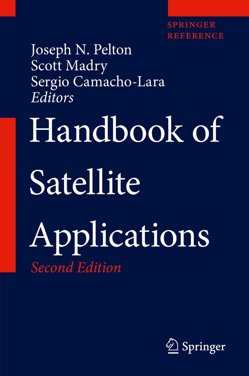 Titlebook: Handbook of Satellite Applications; Joseph N. Pelton,Scott Madry,Sergio Camacho-Lara Reference work 2017Latest edition Springer Internatio Titlebook: Handbook of Satellite Applications; Joseph N. Pelton,Scott Madry,Sergio Camacho-Lara Reference work 2017Latest edition Springer Internatio