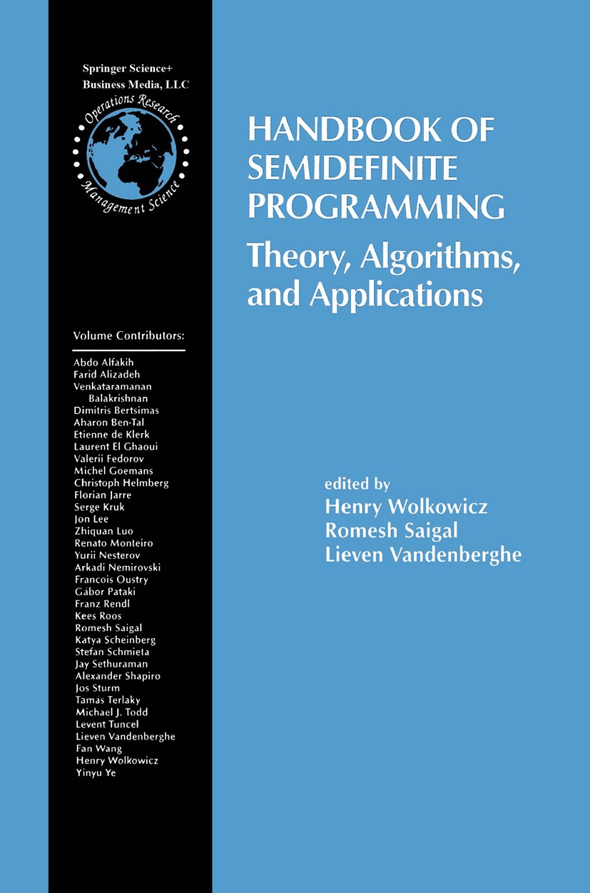 Titlebook: Handbook of Semidefinite Programming; Theory, Algorithms, Henry Wolkowicz,Romesh Saigal,Lieven Vandenberghe Book 2000 Springer Science+Bus Titlebook: Handbook of Semidefinite Programming; Theory, Algorithms, Henry Wolkowicz,Romesh Saigal,Lieven Vandenberghe Book 2000 Springer Science+Bus
