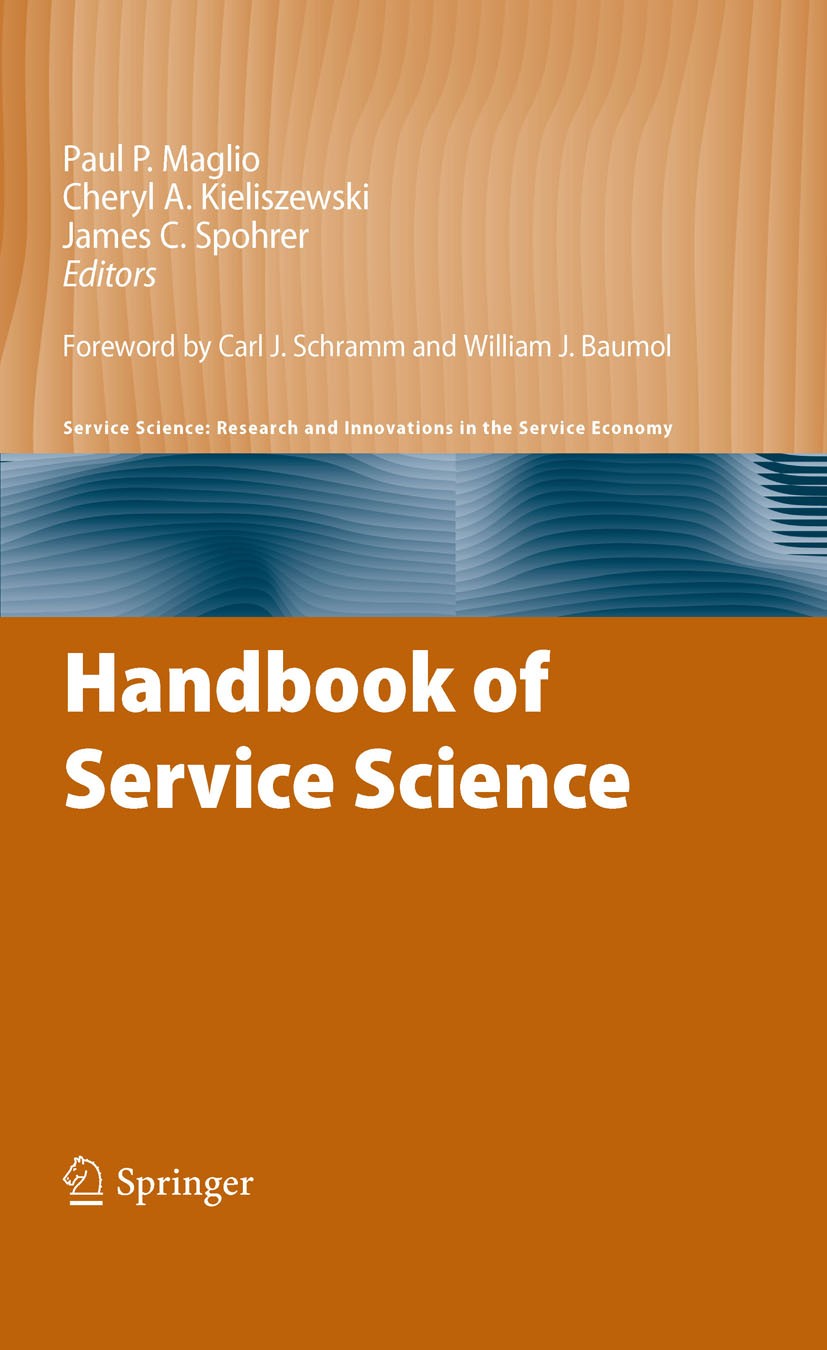 Titlebook: Handbook of Service Science; Paul P. Maglio,Cheryl A. Kieliszewski,James C. Spo Book 2010 Springer-Verlag US 2010 Service Design.Service E Titlebook: Handbook of Service Science; Paul P. Maglio,Cheryl A. Kieliszewski,James C. Spo Book 2010 Springer-Verlag US 2010 Service Design.Service E