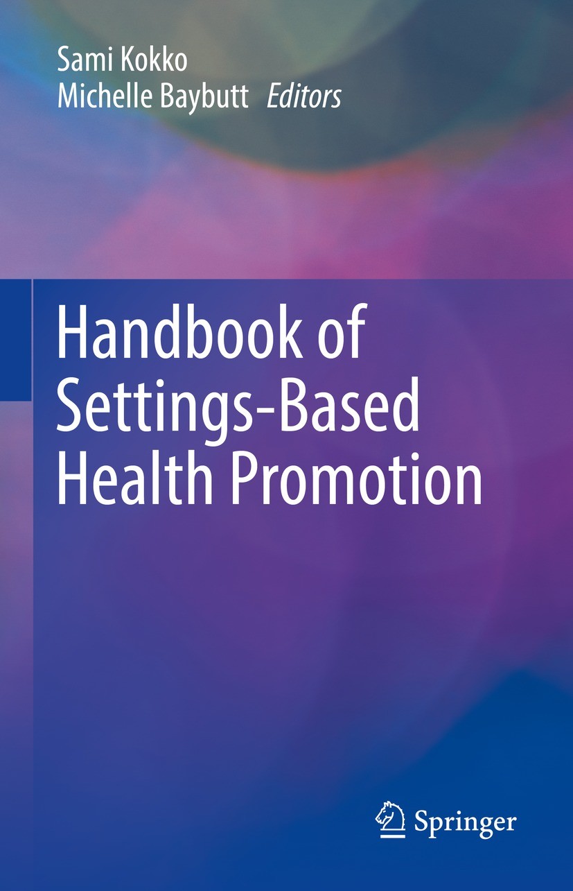 Titlebook: Handbook of Settings-Based Health Promotion; Sami Kokko,Michelle Baybutt Book 2022 Springer Nature Switzerland AG 2022 global health promo Titlebook: Handbook of Settings-Based Health Promotion; Sami Kokko,Michelle Baybutt Book 2022 Springer Nature Switzerland AG 2022 global health promo