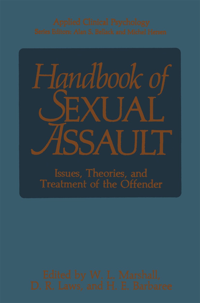 Titlebook: Handbook of Sexual Assault; Issues, Theories, an W. L. Marshall,D. R. Laws,H. E. Barbaree Book 1990 Springer Science+Business Media New Yor Titlebook: Handbook of Sexual Assault; Issues, Theories, an W. L. Marshall,D. R. Laws,H. E. Barbaree Book 1990 Springer Science+Business Media New Yor