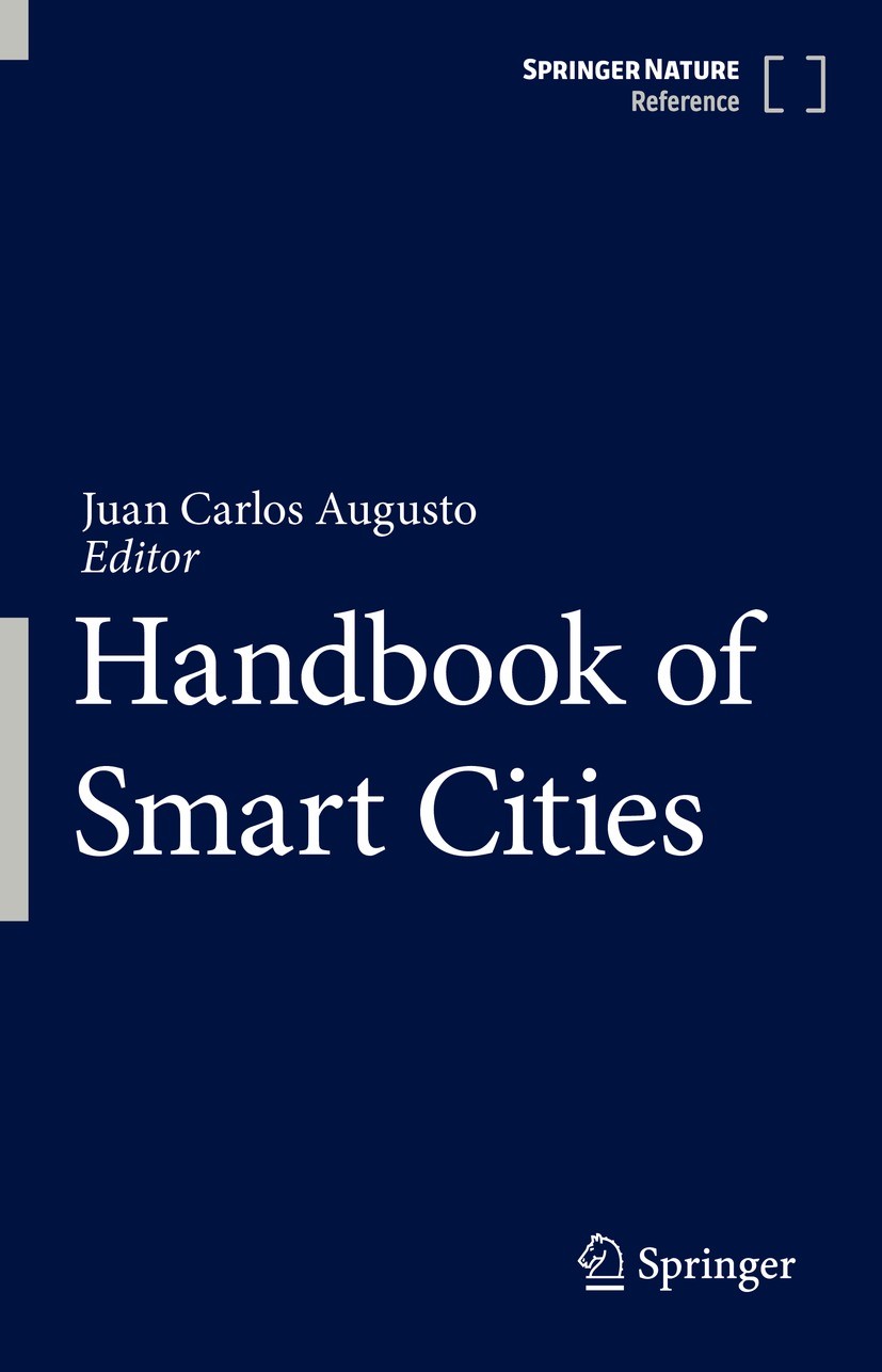 Titlebook: Handbook of Smart Cities; Juan Carlos Augusto Reference work 2021 Springer Nature Switzerland AG 2021 Smart grid.Smart cities.Smart mobili Titlebook: Handbook of Smart Cities; Juan Carlos Augusto Reference work 2021 Springer Nature Switzerland AG 2021 Smart grid.Smart cities.Smart mobili