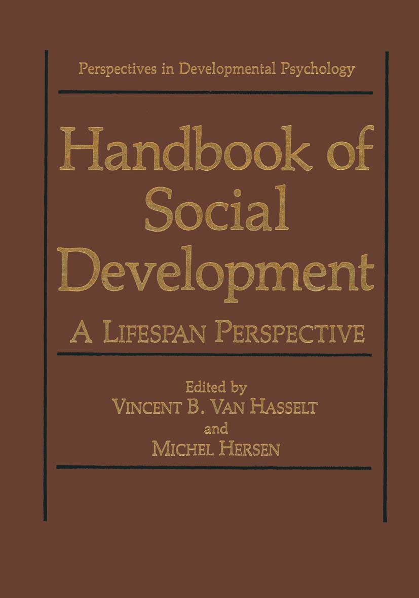 Titlebook: Handbook of Social Development; A Lifespan Perspecti Vincent B. Hasselt,Michel Hersen Book 1992 Springer Science+Business Media New York 19 Titlebook: Handbook of Social Development; A Lifespan Perspecti Vincent B. Hasselt,Michel Hersen Book 1992 Springer Science+Business Media New York 19