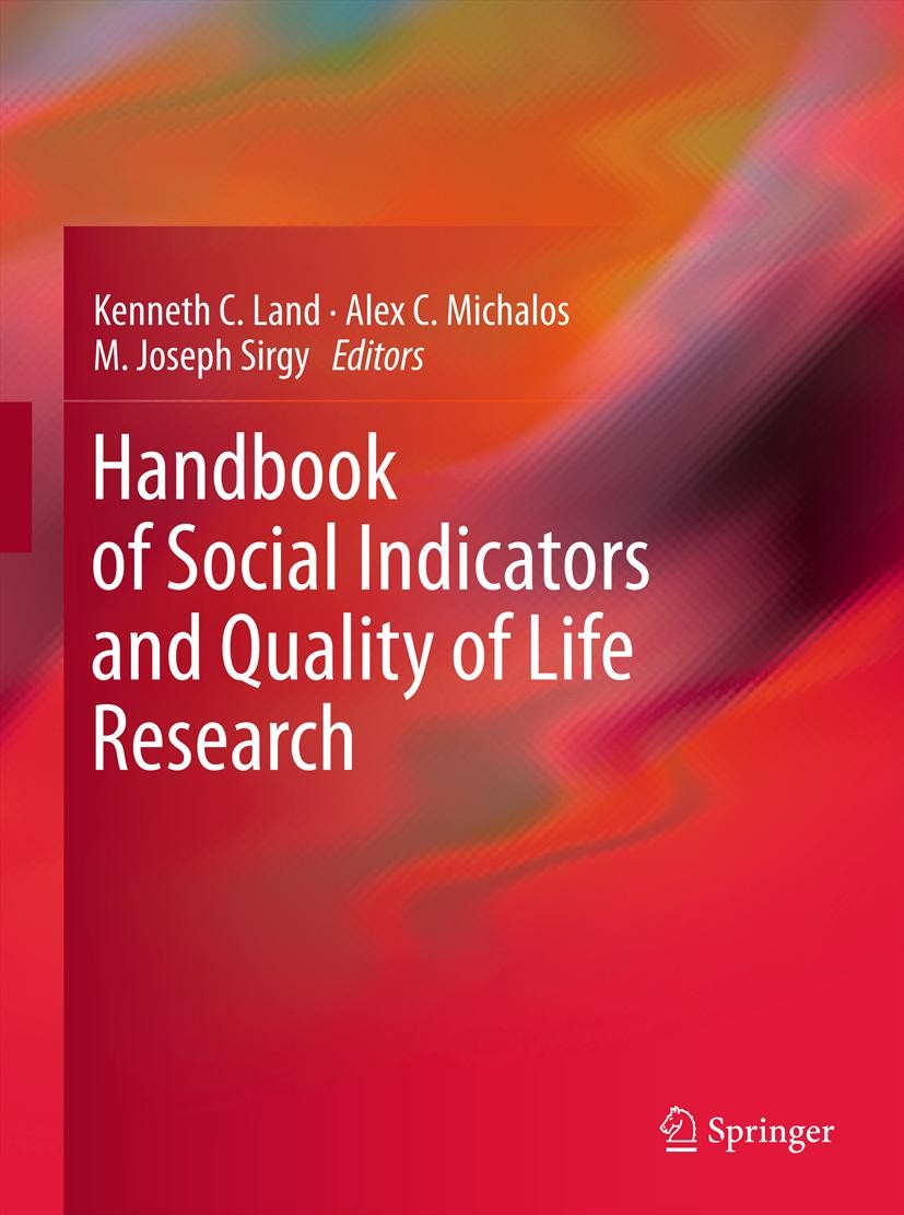 Titlebook: Handbook of Social Indicators and Quality of Life Research; Kenneth C. Land,Alex C. Michalos,M. Joseph Sirgy Book 2012 Springer Science+Bu Titlebook: Handbook of Social Indicators and Quality of Life Research; Kenneth C. Land,Alex C. Michalos,M. Joseph Sirgy Book 2012 Springer Science+Bu