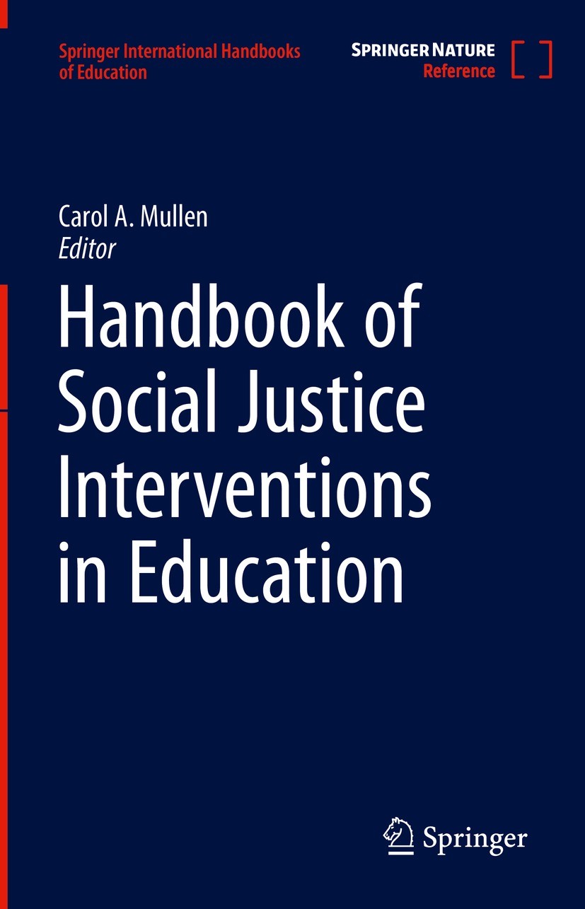 Titlebook: Handbook of Social Justice Interventions in Education; Carol A. Mullen Reference work 2021 Springer Nature Switzerland AG 2021 Interventio Titlebook: Handbook of Social Justice Interventions in Education; Carol A. Mullen Reference work 2021 Springer Nature Switzerland AG 2021 Interventio