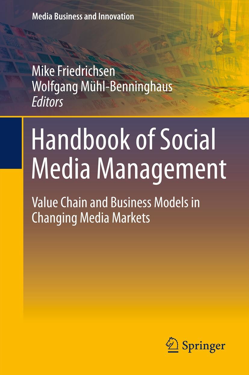 Titlebook: Handbook of Social Media Management; Value Chain and Busi Mike Friedrichsen,Wolfgang Mühl-Benninghaus Book 2013 Springer-Verlag Berlin Heid Titlebook: Handbook of Social Media Management; Value Chain and Busi Mike Friedrichsen,Wolfgang Mühl-Benninghaus Book 2013 Springer-Verlag Berlin Heid