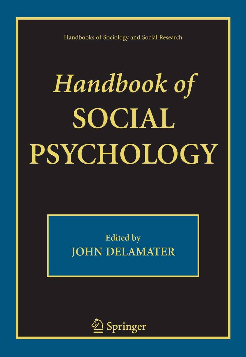 Titlebook: Handbook of Social Psychology; John Delamater Book 20061st edition Springer-Verlag US 2006 Focusing.Ideologie.Institution.psychology.socia Titlebook: Handbook of Social Psychology; John Delamater Book 20061st edition Springer-Verlag US 2006 Focusing.Ideologie.Institution.psychology.socia