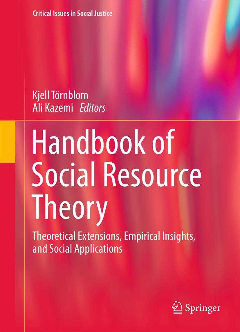 Titlebook: Handbook of Social Resource Theory; Theoretical Extensio Kjell Törnblom,Ali Kazemi Book 2012 Springer Science+Business Media New York 2012 Titlebook: Handbook of Social Resource Theory; Theoretical Extensio Kjell Törnblom,Ali Kazemi Book 2012 Springer Science+Business Media New York 2012