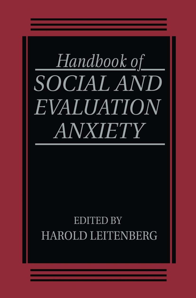 Titlebook: Handbook of Social and Evaluation Anxiety; Harold Leitenberg Book 1990 Springer Science+Business Media New York 1990 Evaluation.Temperamen Titlebook: Handbook of Social and Evaluation Anxiety; Harold Leitenberg Book 1990 Springer Science+Business Media New York 1990 Evaluation.Temperamen