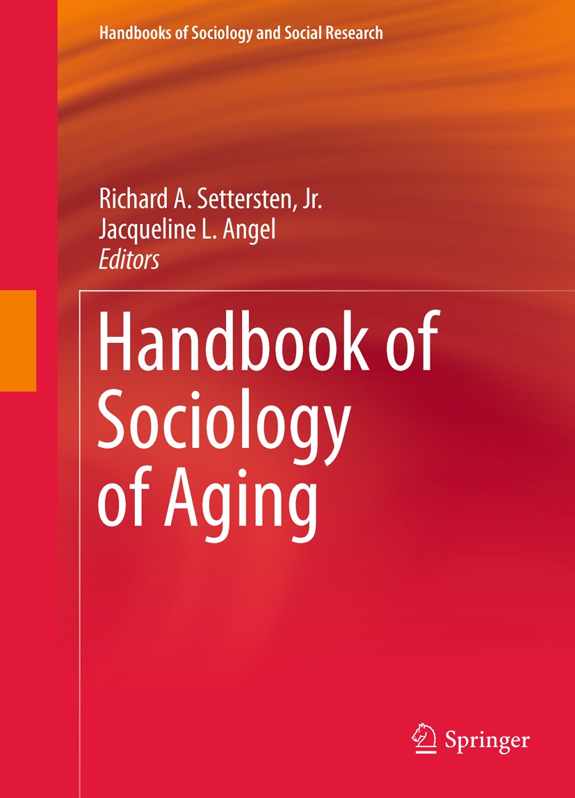 Titlebook: Handbook of Sociology of Aging; Richard A. Settersten,Jacqueline L. Angel Book 2011 Springer Science+Business Media, LLC 2011 Demography.D Titlebook: Handbook of Sociology of Aging; Richard A. Settersten,Jacqueline L. Angel Book 2011 Springer Science+Business Media, LLC 2011 Demography.D