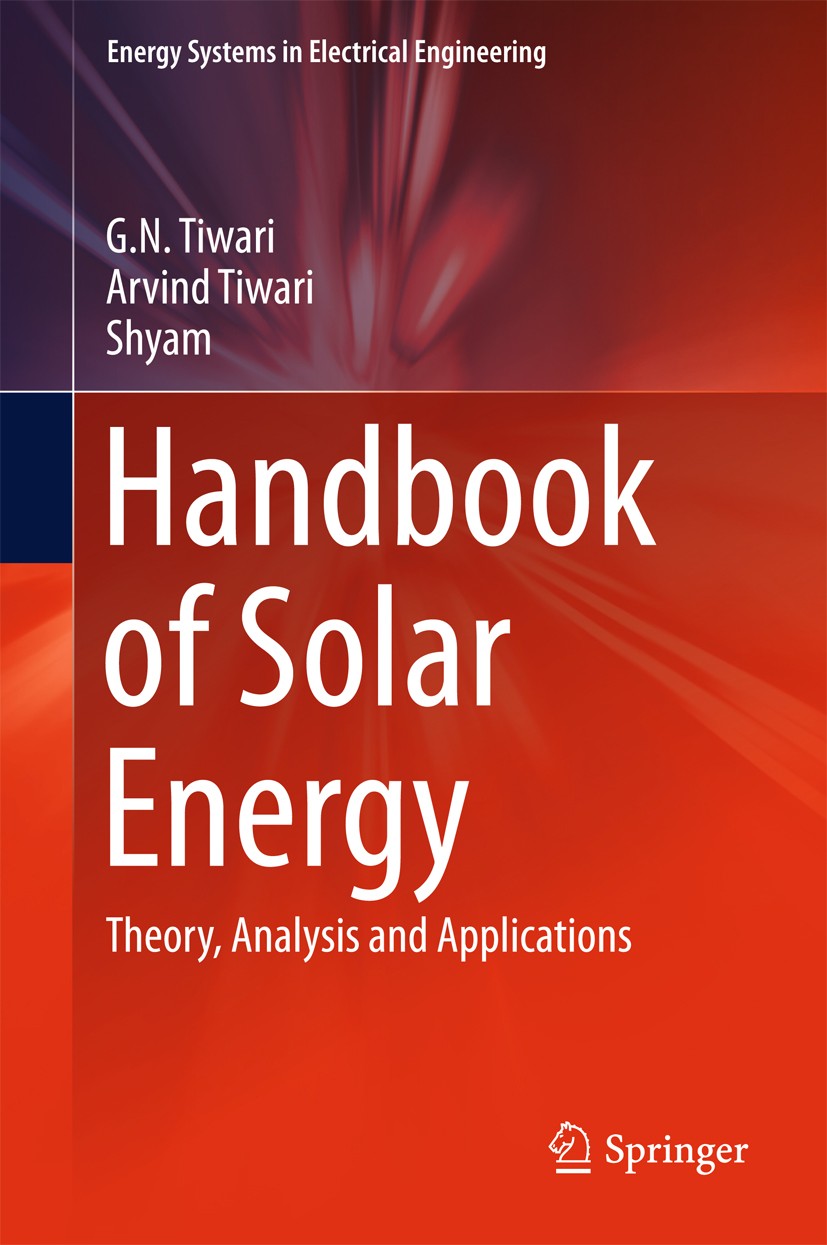 Titlebook: Handbook of Solar Energy; Theory, Analysis and G. N. Tiwari,Arvind Tiwari,Shyam Book 2016 Springer Science+Business Media Singapore 2016 Ec Titlebook: Handbook of Solar Energy; Theory, Analysis and G. N. Tiwari,Arvind Tiwari,Shyam Book 2016 Springer Science+Business Media Singapore 2016 Ec