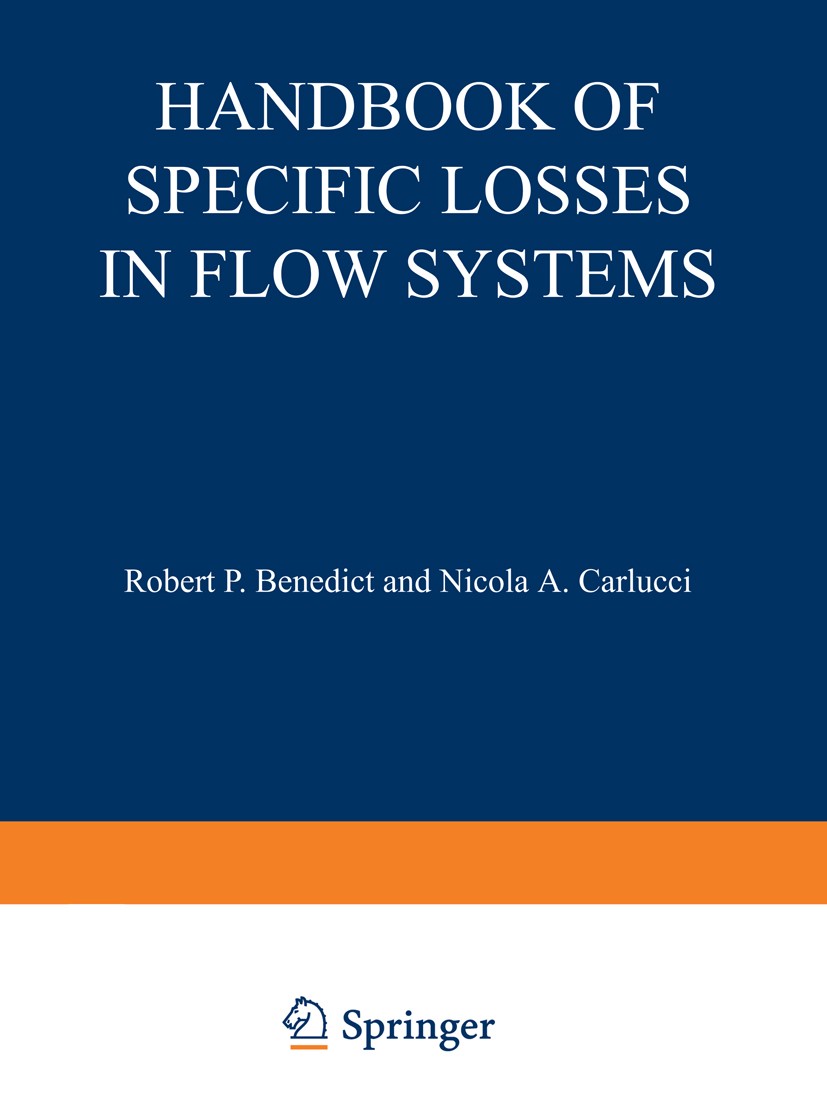Titlebook: Handbook of Specific Losses in Flow Systems; Robert P. Benedict,Nicola A. Carlucci Book 1966 Plenum Press Data Division 1966 additive.dyna Titlebook: Handbook of Specific Losses in Flow Systems; Robert P. Benedict,Nicola A. Carlucci Book 1966 Plenum Press Data Division 1966 additive.dyna