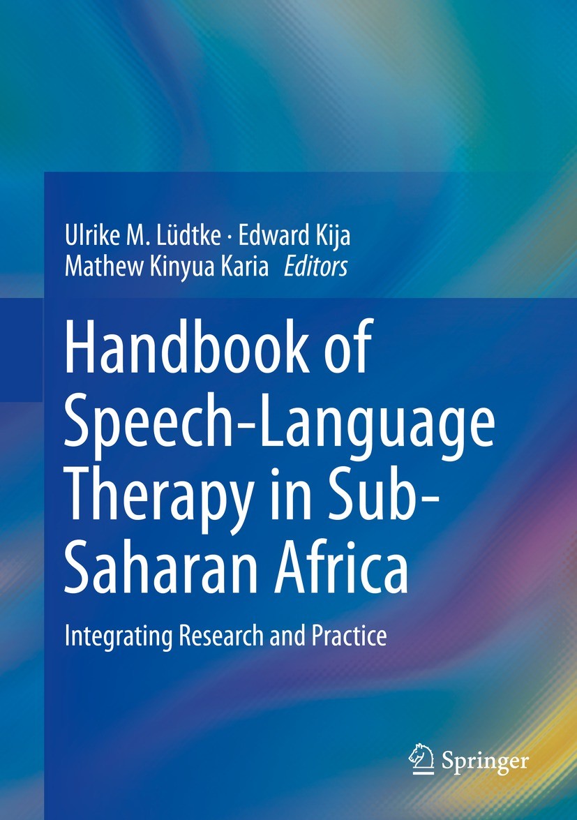 Titlebook: Handbook of Speech-Language Therapy in Sub-Saharan Africa; Integrating Research Ulrike M. Lüdtke,Edward Kija,Mathew Kinyua Karia Book 2023 Titlebook: Handbook of Speech-Language Therapy in Sub-Saharan Africa; Integrating Research Ulrike M. Lüdtke,Edward Kija,Mathew Kinyua Karia Book 2023