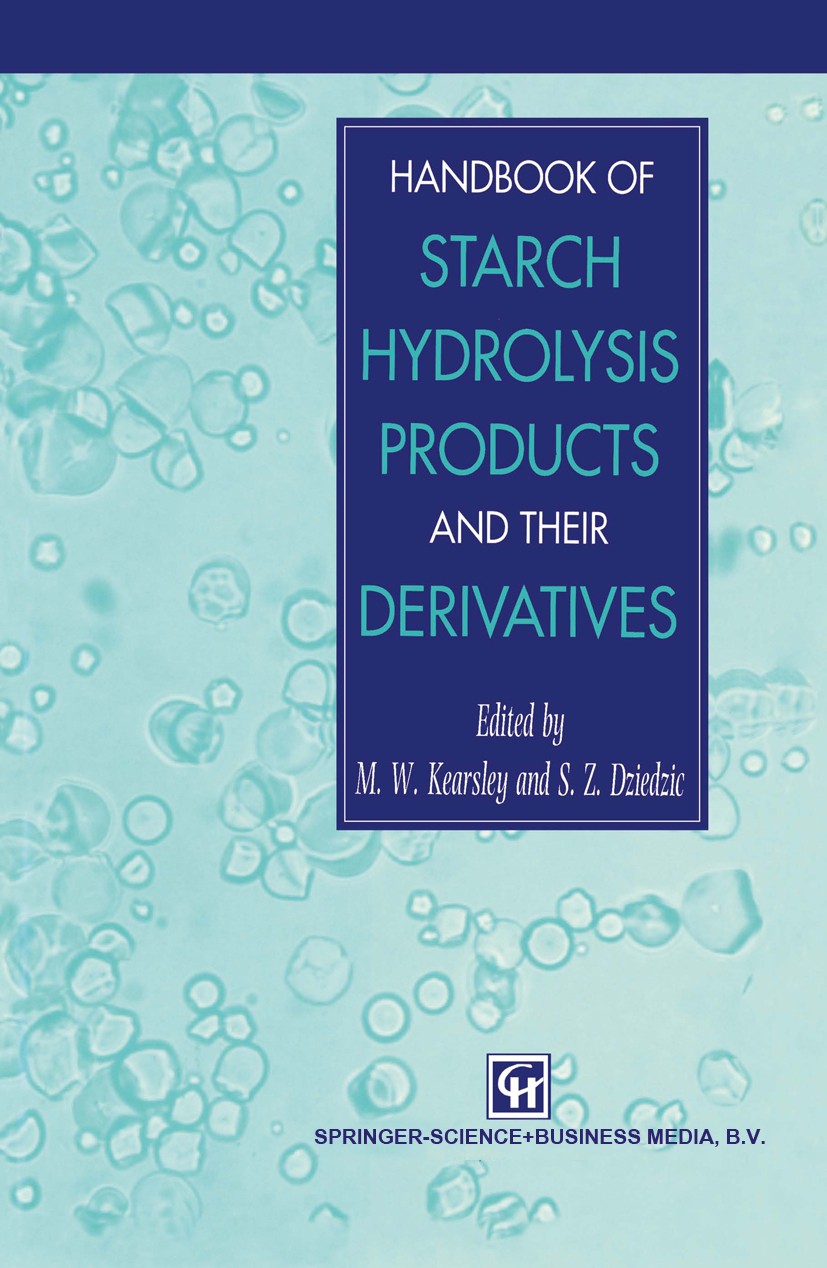 Titlebook: Handbook of Starch Hydrolysis Products and their Derivatives; M. W. Kearsley (Business Development Manager),S. Z Book 1995 Springer Scienc Titlebook: Handbook of Starch Hydrolysis Products and their Derivatives; M. W. Kearsley (Business Development Manager),S. Z Book 1995 Springer Scienc