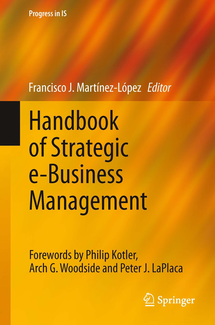 Titlebook: Handbook of Strategic e-Business Management; Francisco J. Martínez-López Book 2014 Springer-Verlag Berlin Heidelberg 2014 e-business.emerg Titlebook: Handbook of Strategic e-Business Management; Francisco J. Martínez-López Book 2014 Springer-Verlag Berlin Heidelberg 2014 e-business.emerg