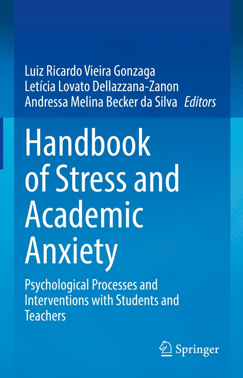 Titlebook: Handbook of Stress and Academic Anxiety; Psychological Proces Luiz Ricardo Vieira Gonzaga,Letícia Lovato Dellazz Book 2022 The Editor(s) (i Titlebook: Handbook of Stress and Academic Anxiety; Psychological Proces Luiz Ricardo Vieira Gonzaga,Letícia Lovato Dellazz Book 2022 The Editor(s) (i