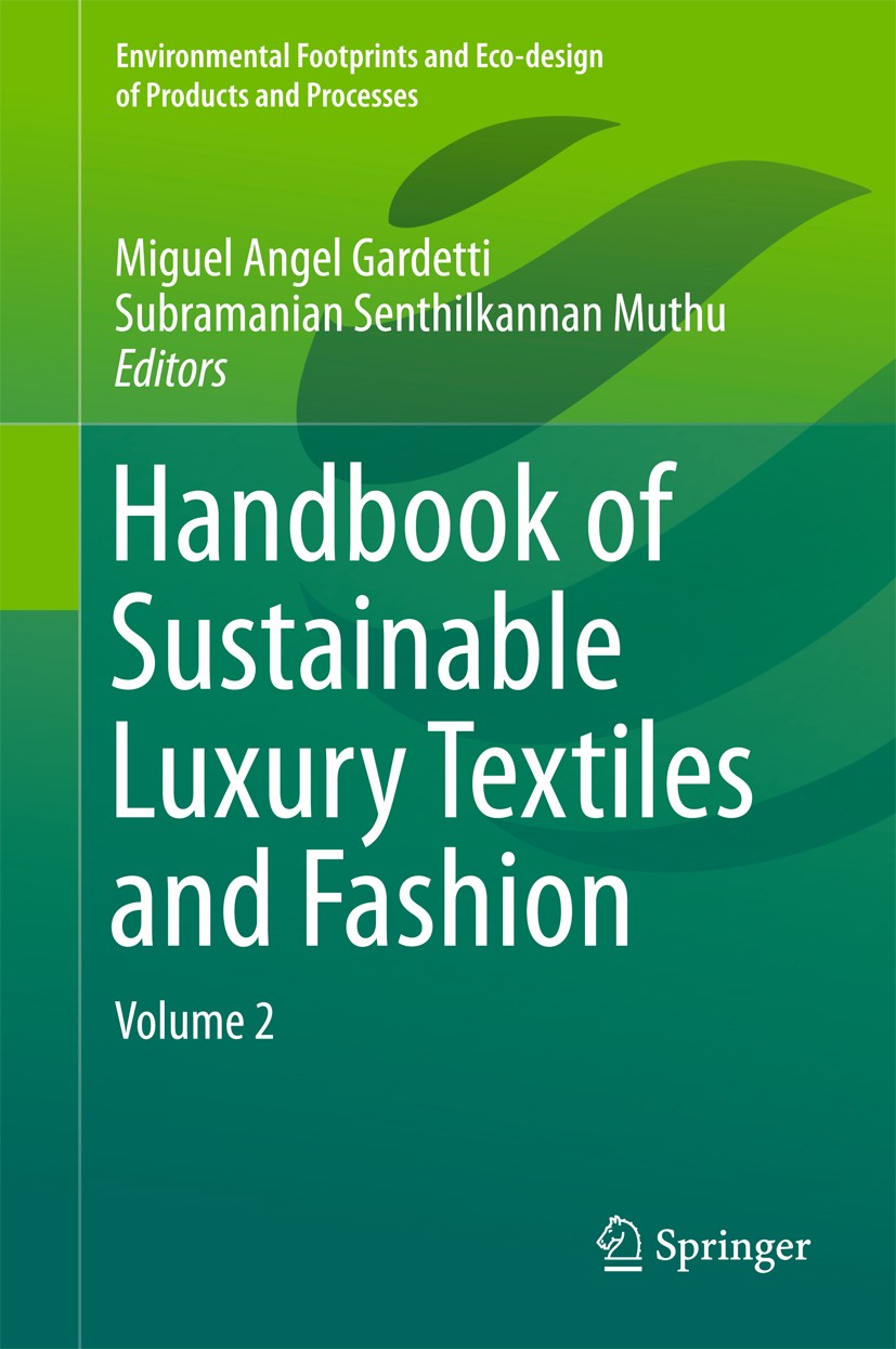 Titlebook: Handbook of Sustainable Luxury Textiles and Fashion; Volume 2 Miguel Angel Gardetti,Subramanian Senthilkannan Mu Book 2016 The Editor(s) (i Titlebook: Handbook of Sustainable Luxury Textiles and Fashion; Volume 2 Miguel Angel Gardetti,Subramanian Senthilkannan Mu Book 2016 The Editor(s) (i