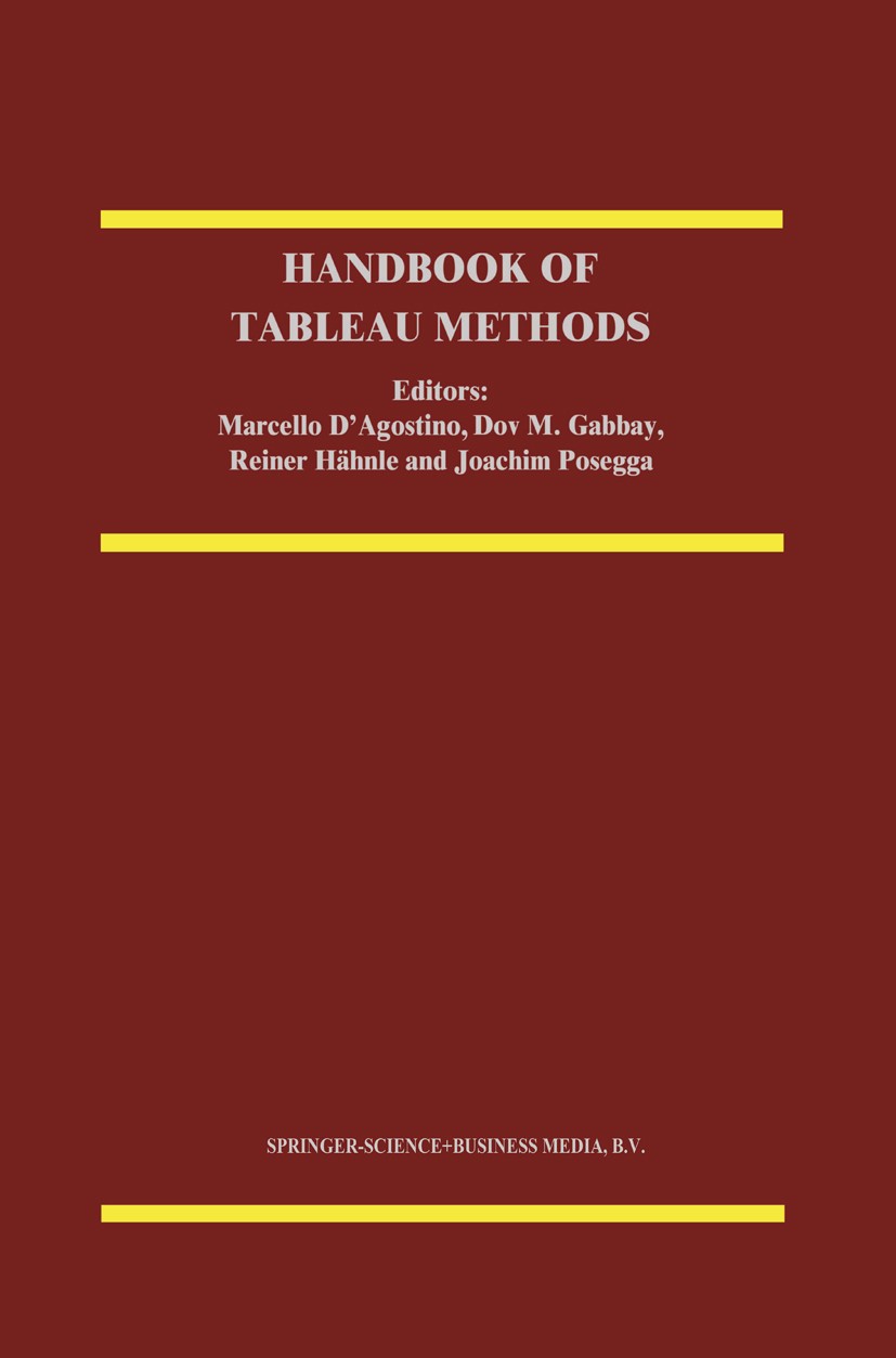 Titlebook: Handbook of Tableau Methods; Marcello D’Agostino,Dov M. Gabbay,Joachim Posegga Book 1999 Springer Science+Business Media Dordrecht 1999 al Titlebook: Handbook of Tableau Methods; Marcello D’Agostino,Dov M. Gabbay,Joachim Posegga Book 1999 Springer Science+Business Media Dordrecht 1999 al