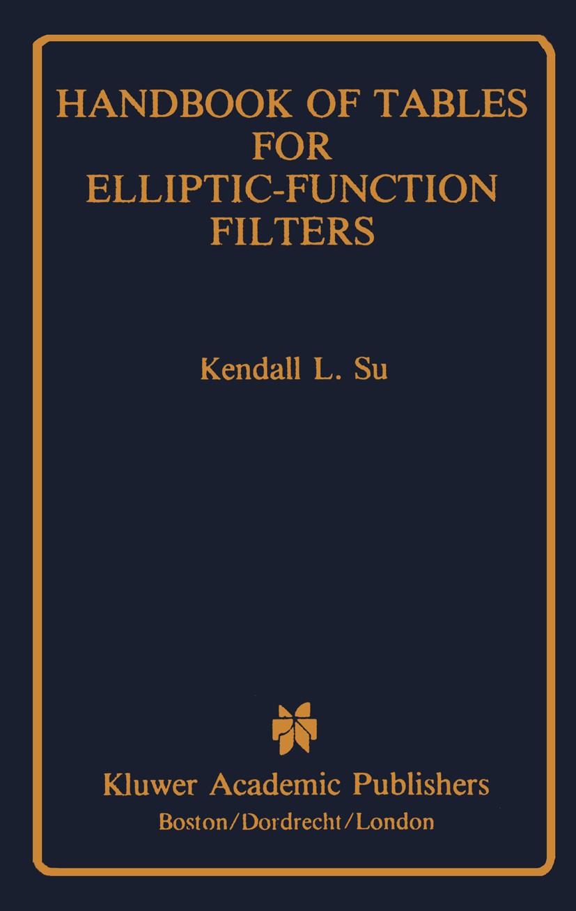 Titlebook: Handbook of Tables for Elliptic-Function Filters; Kendall L. Su Book 1990 Kluwer Academic Publishers 1990 Potential.Standard.Symbol.analog Titlebook: Handbook of Tables for Elliptic-Function Filters; Kendall L. Su Book 1990 Kluwer Academic Publishers 1990 Potential.Standard.Symbol.analog