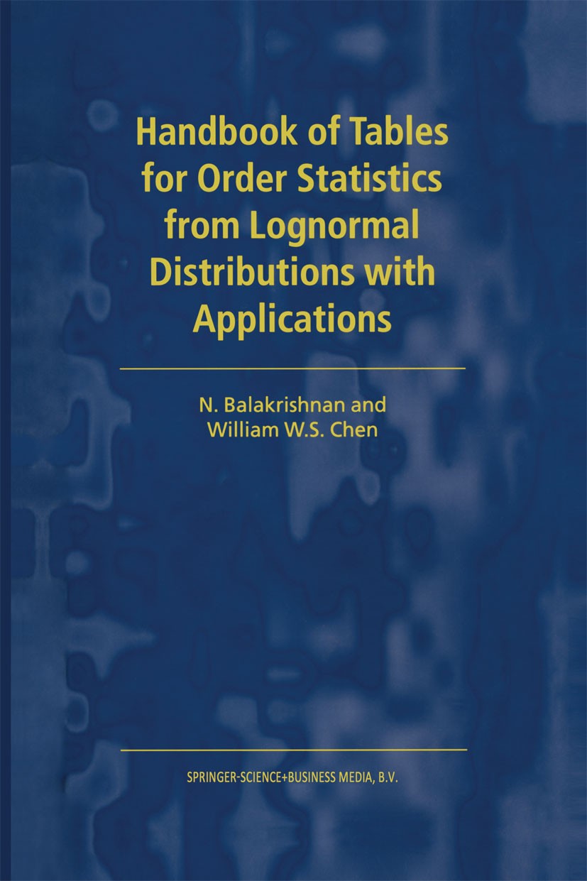 Titlebook: Handbook of Tables for Order Statistics from Lognormal Distributions with Applications; N. Balakrishnan,William W. S. Chen Book 1999 Sprin Titlebook: Handbook of Tables for Order Statistics from Lognormal Distributions with Applications; N. Balakrishnan,William W. S. Chen Book 1999 Sprin