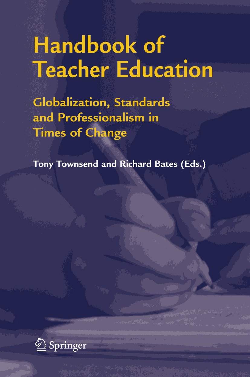 Titlebook: Handbook of Teacher Education; Globalization, Stand Tony Townsend,Richard Bates Book 2007 Springer Science+Business Media B.V. 2007 Evaluat Titlebook: Handbook of Teacher Education; Globalization, Stand Tony Townsend,Richard Bates Book 2007 Springer Science+Business Media B.V. 2007 Evaluat