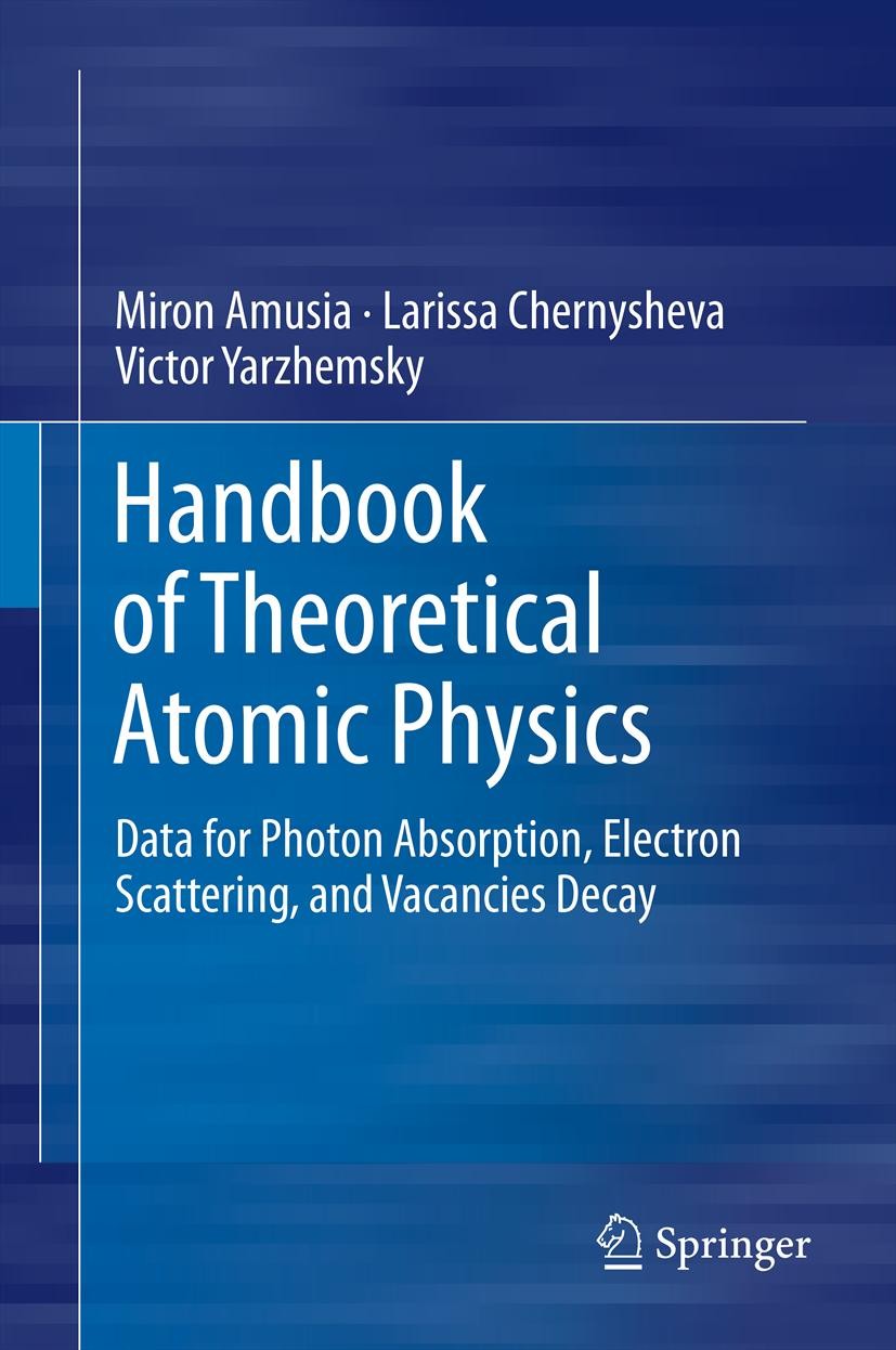Titlebook: Handbook of Theoretical Atomic Physics; Data for Photon Abso Miron Amusia,Larissa Chernysheva,Victor Yarzhemsky Book 2012 Springer-Verlag B Titlebook: Handbook of Theoretical Atomic Physics; Data for Photon Abso Miron Amusia,Larissa Chernysheva,Victor Yarzhemsky Book 2012 Springer-Verlag B