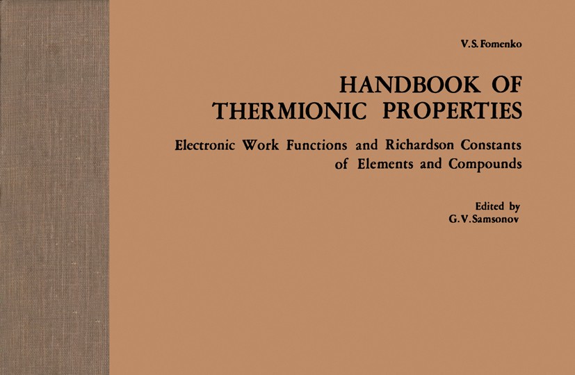 Titlebook: Handbook of Thermionic Properties; Electronic Work Func V. S. Fomenko,G. V. Samsonov Book 1966 Plenum Press Data Division 1966 development. Titlebook: Handbook of Thermionic Properties; Electronic Work Func V. S. Fomenko,G. V. Samsonov Book 1966 Plenum Press Data Division 1966 development.