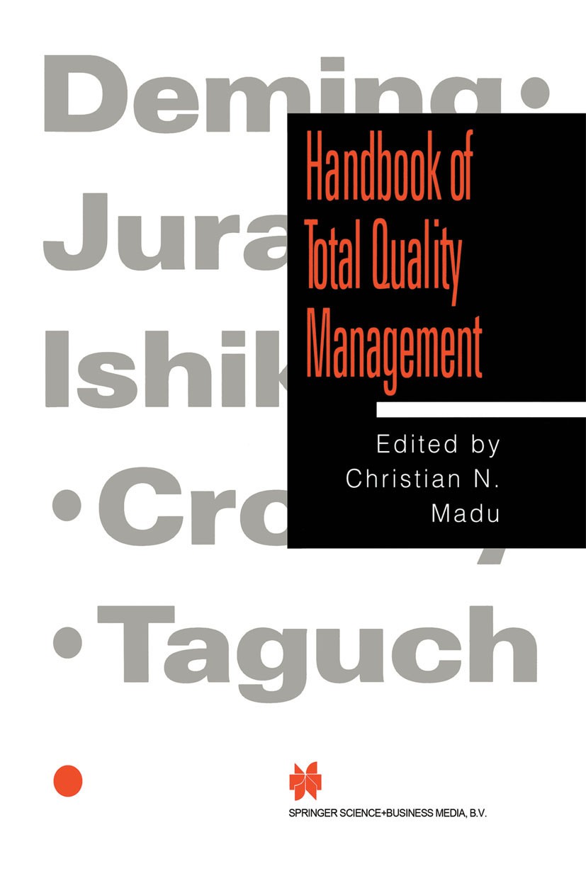 Titlebook: Handbook of Total Quality Management; Christian N. Madu Book 1998 Kluwer Academic Publishers 1998 ISO 9000.Service.design.environment.info Titlebook: Handbook of Total Quality Management; Christian N. Madu Book 1998 Kluwer Academic Publishers 1998 ISO 9000.Service.design.environment.info