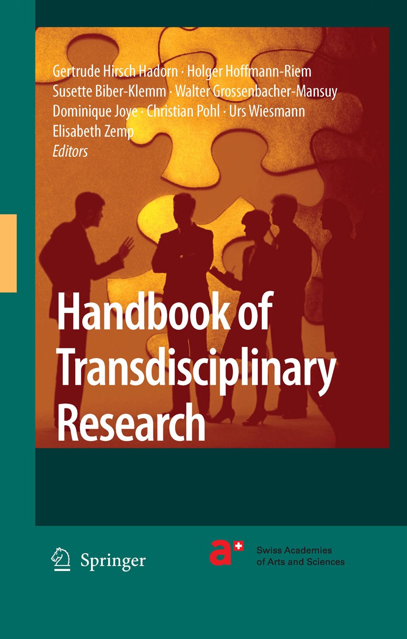 Titlebook: Handbook of Transdisciplinary Research; Gertrude Hirsch Hadorn,Holger Hoffmann-Riem,Elisab Book 20081st edition Springer Science+Business Titlebook: Handbook of Transdisciplinary Research; Gertrude Hirsch Hadorn,Holger Hoffmann-Riem,Elisab Book 20081st edition Springer Science+Business