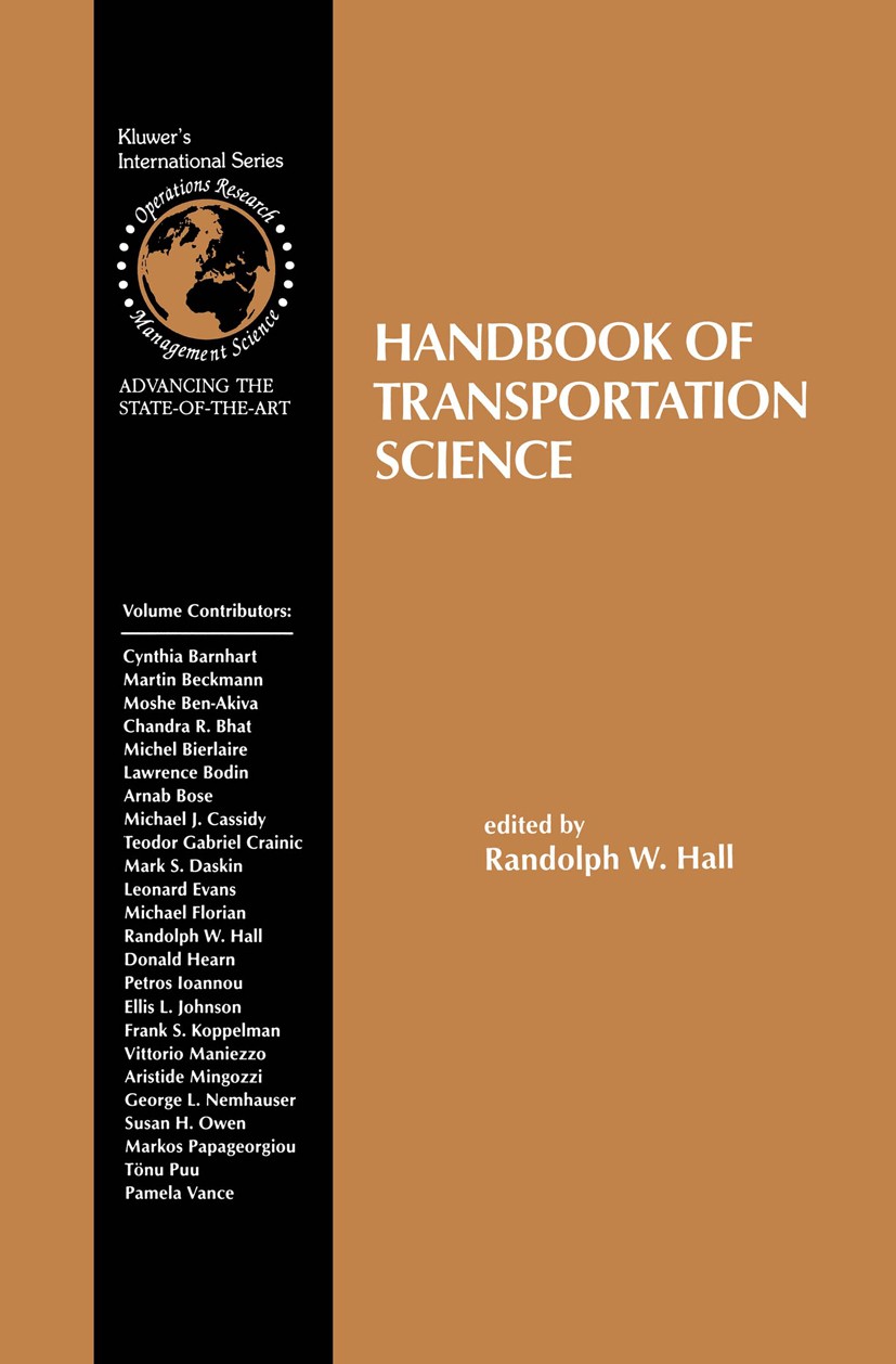 Titlebook: Handbook of Transportation Science; Randolph W. Hall Book 1999 Kluwer Academic Publishers 1999 Optimization algorithm.Optimization algorit Titlebook: Handbook of Transportation Science; Randolph W. Hall Book 1999 Kluwer Academic Publishers 1999 Optimization algorithm.Optimization algorit