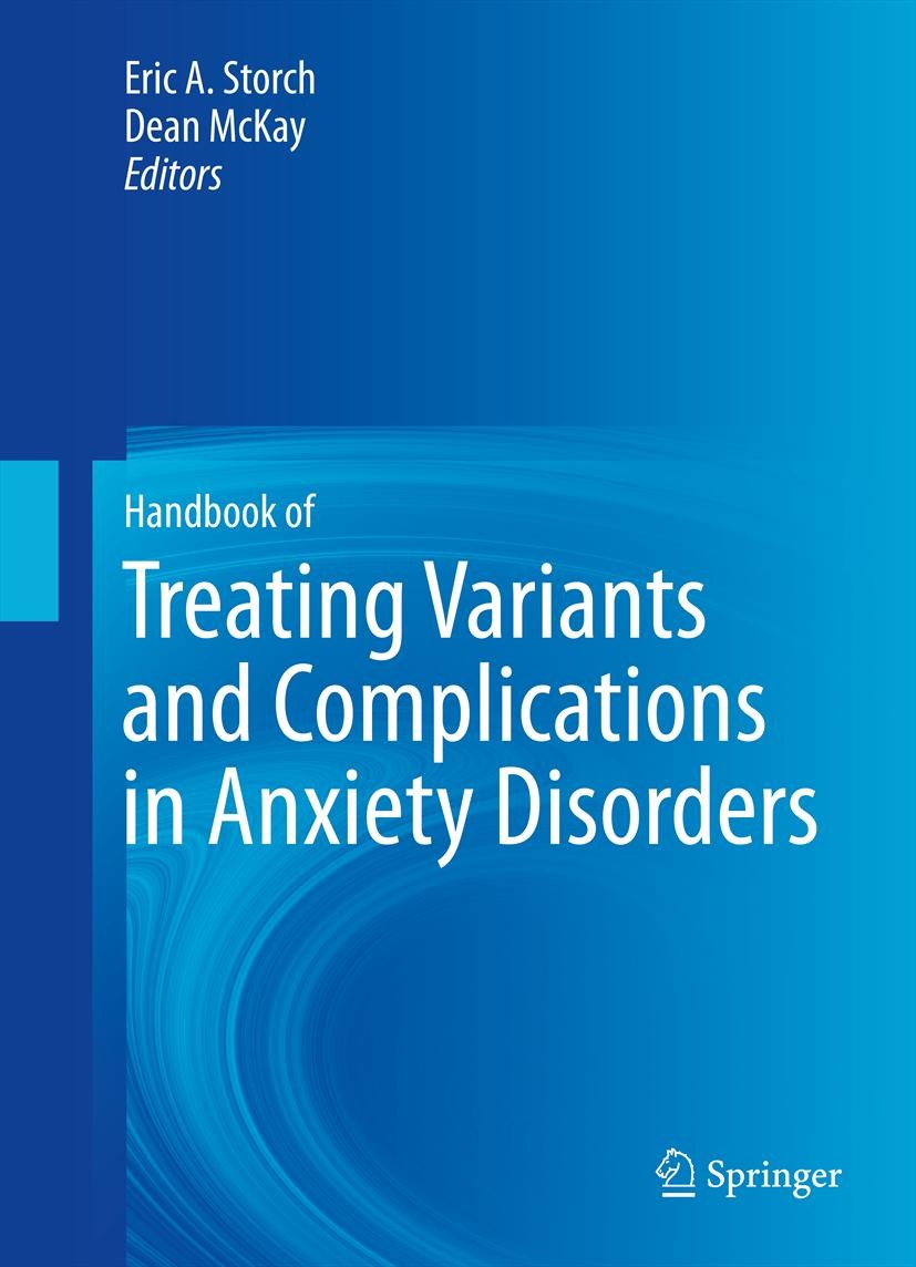 Titlebook: Handbook of Treating Variants and Complications in Anxiety Disorders; Eric A. Storch,Dean McKay Book 2013 Springer Science+Business Media Titlebook: Handbook of Treating Variants and Complications in Anxiety Disorders; Eric A. Storch,Dean McKay Book 2013 Springer Science+Business Media