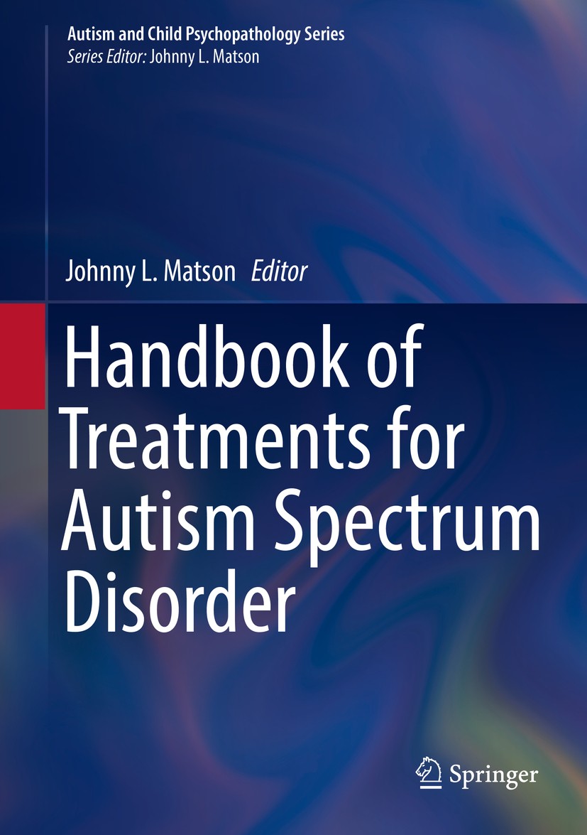 Titlebook: Handbook of Treatments for Autism Spectrum Disorder; Johnny L. Matson Book 2017 Springer International Publishing AG 2017 ABA licensure an Titlebook: Handbook of Treatments for Autism Spectrum Disorder; Johnny L. Matson Book 2017 Springer International Publishing AG 2017 ABA licensure an