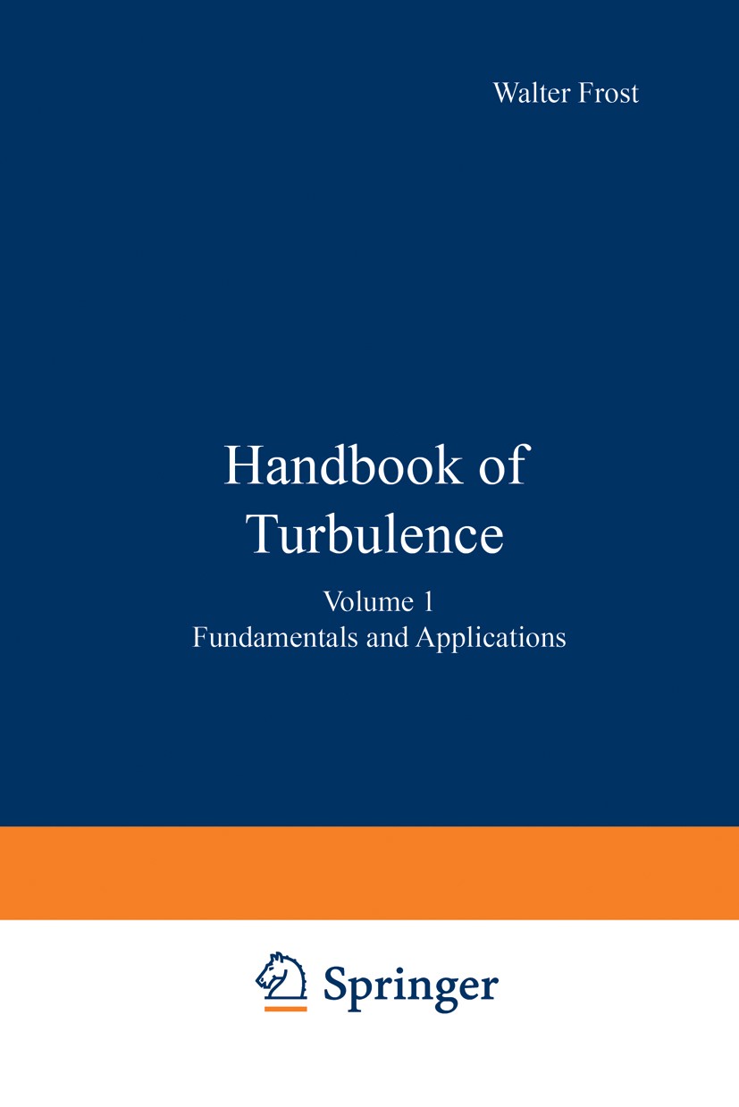 Titlebook: Handbook of Turbulence; Volume 1 Fundamental Walter Frost,Trevor H. Moulden Book 1977 Plenum Press, New York 1977 design.engine.engineering Titlebook: Handbook of Turbulence; Volume 1 Fundamental Walter Frost,Trevor H. Moulden Book 1977 Plenum Press, New York 1977 design.engine.engineering