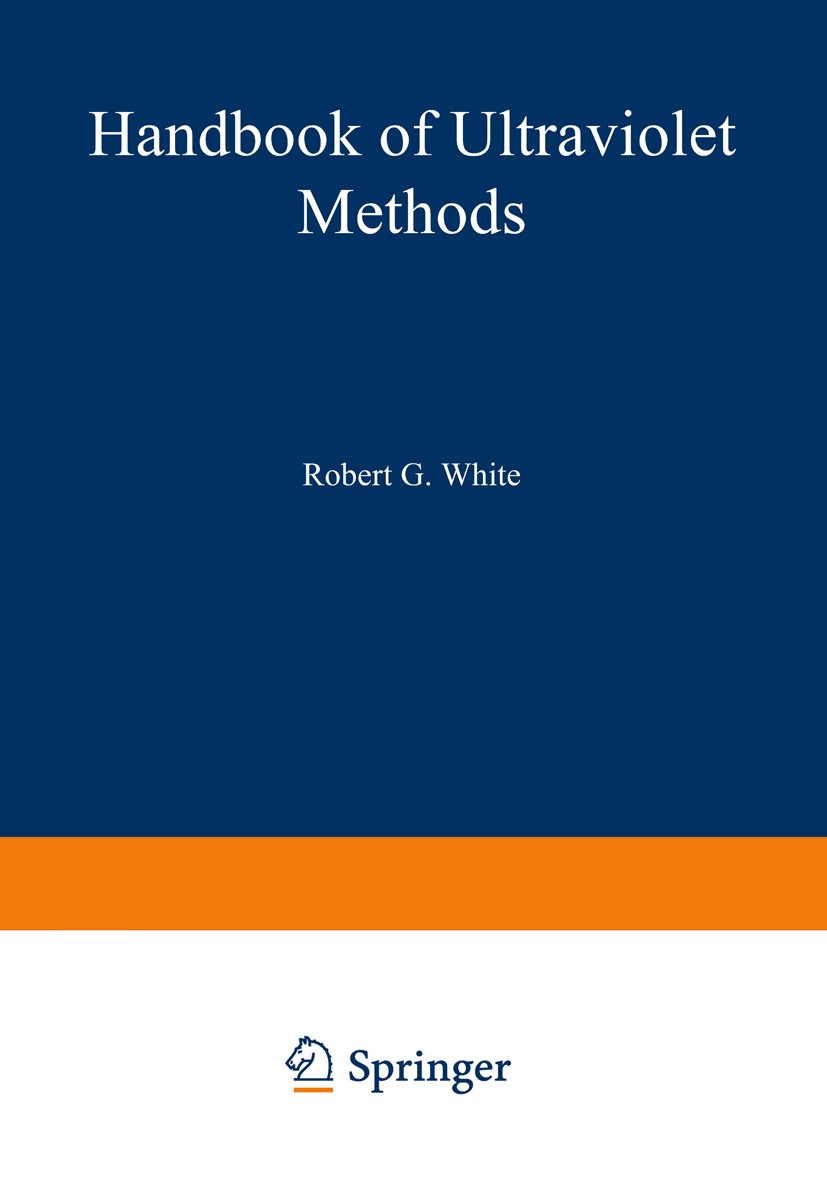 Titlebook: Handbook of Ultraviolet Methods; Robert G. White Book 1965 Springer Science+Business Media New York 1965 Absorption.Sorption.experiment.pa Titlebook: Handbook of Ultraviolet Methods; Robert G. White Book 1965 Springer Science+Business Media New York 1965 Absorption.Sorption.experiment.pa