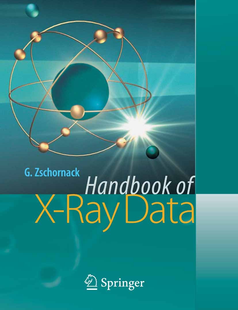 Titlebook: Handbook of X-Ray Data; Günter Zschornack Book 2007 Springer-Verlag Berlin Heidelberg 2007 Absorption.X-ray data.X-ray physics.X-ray spect Titlebook: Handbook of X-Ray Data; Günter Zschornack Book 2007 Springer-Verlag Berlin Heidelberg 2007 Absorption.X-ray data.X-ray physics.X-ray spect