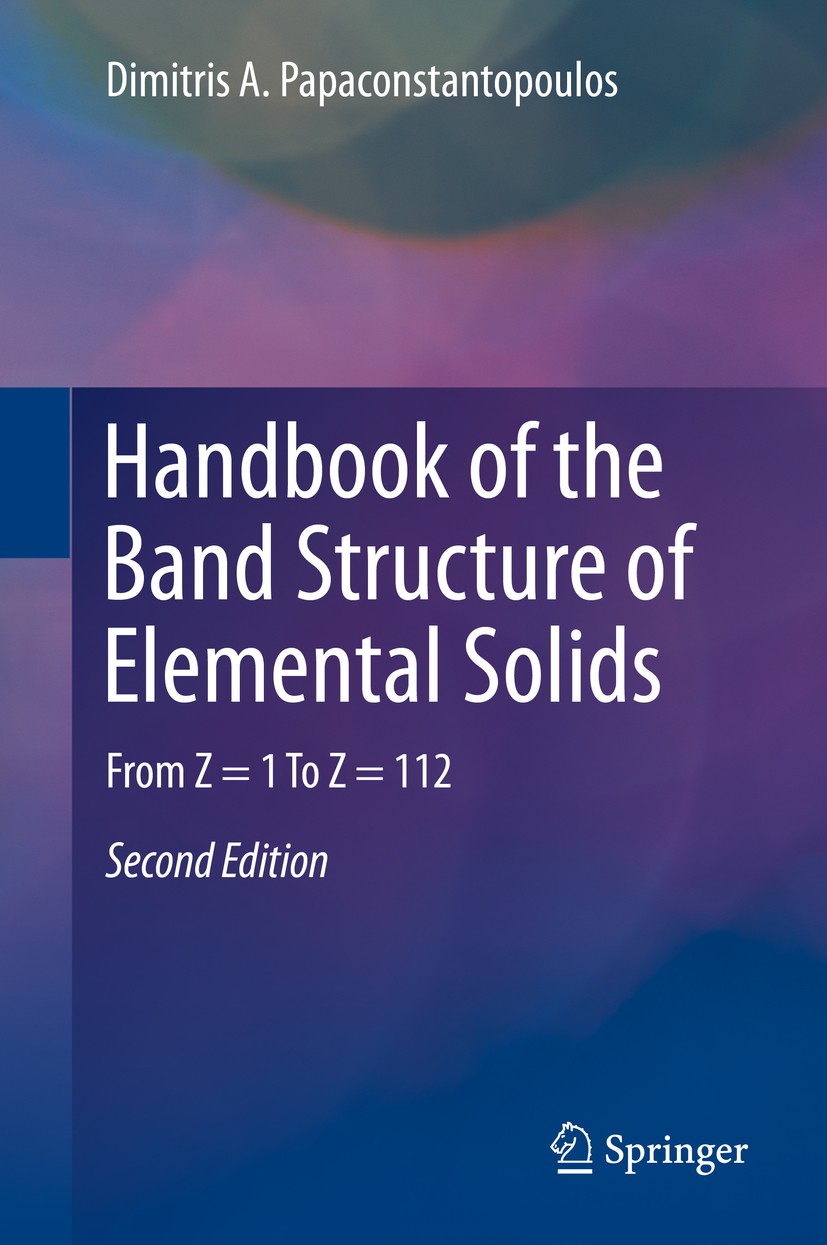 Titlebook: Handbook of the Band Structure of Elemental Solids; From Z = 1 To Z = 11 Dimitris A. Papaconstantopoulos Book 2015Latest edition Springer S Titlebook: Handbook of the Band Structure of Elemental Solids; From Z = 1 To Z = 11 Dimitris A. Papaconstantopoulos Book 2015Latest edition Springer S