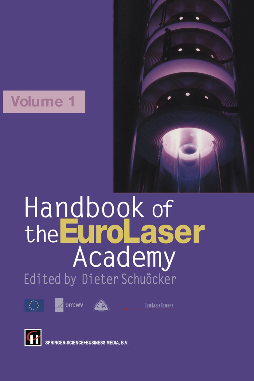 Titlebook: Handbook of the Eurolaser Academy; Volume 1 D. Schuöcker (Director of the Eurolaser Academy) Book 1998 Springer Science+Business Media Dord Titlebook: Handbook of the Eurolaser Academy; Volume 1 D. Schuöcker (Director of the Eurolaser Academy) Book 1998 Springer Science+Business Media Dord