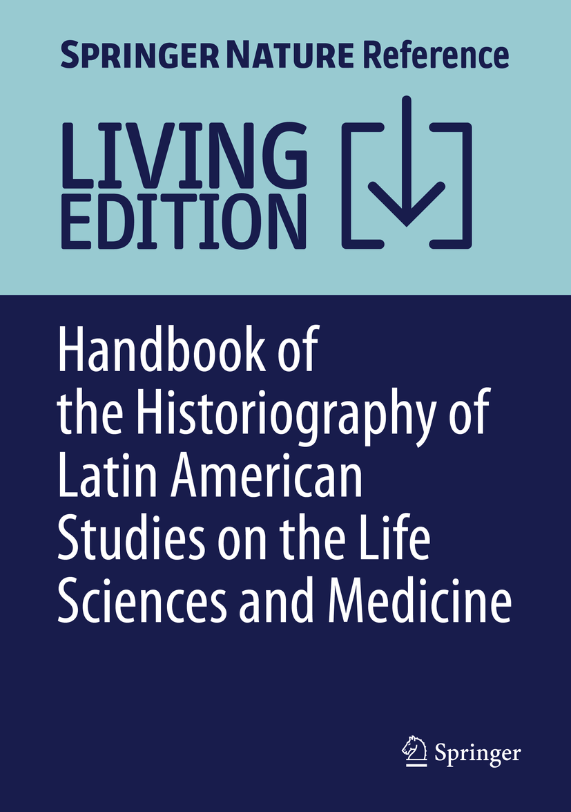 Titlebook: Handbook of the Historiography of Latin American Studies on the Life Sciences and Medicine; Ana Barahona Living reference work 20200th edi Titlebook: Handbook of the Historiography of Latin American Studies on the Life Sciences and Medicine; Ana Barahona Living reference work 20200th edi