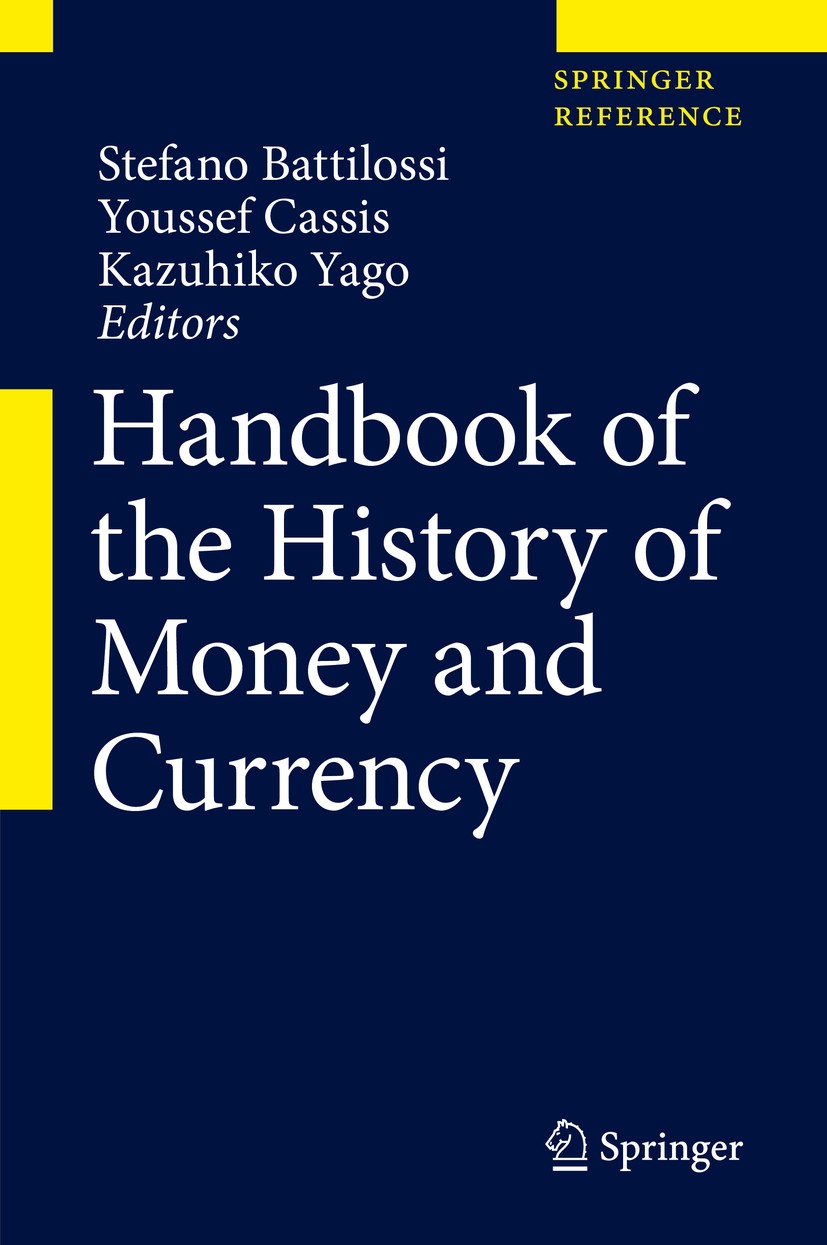 Titlebook: Handbook of the History of Money and Currency; Stefano Battilossi,Youssef Cassis,Kazuhiko Yago Reference work 2020 Springer Nature Singapo Titlebook: Handbook of the History of Money and Currency; Stefano Battilossi,Youssef Cassis,Kazuhiko Yago Reference work 2020 Springer Nature Singapo