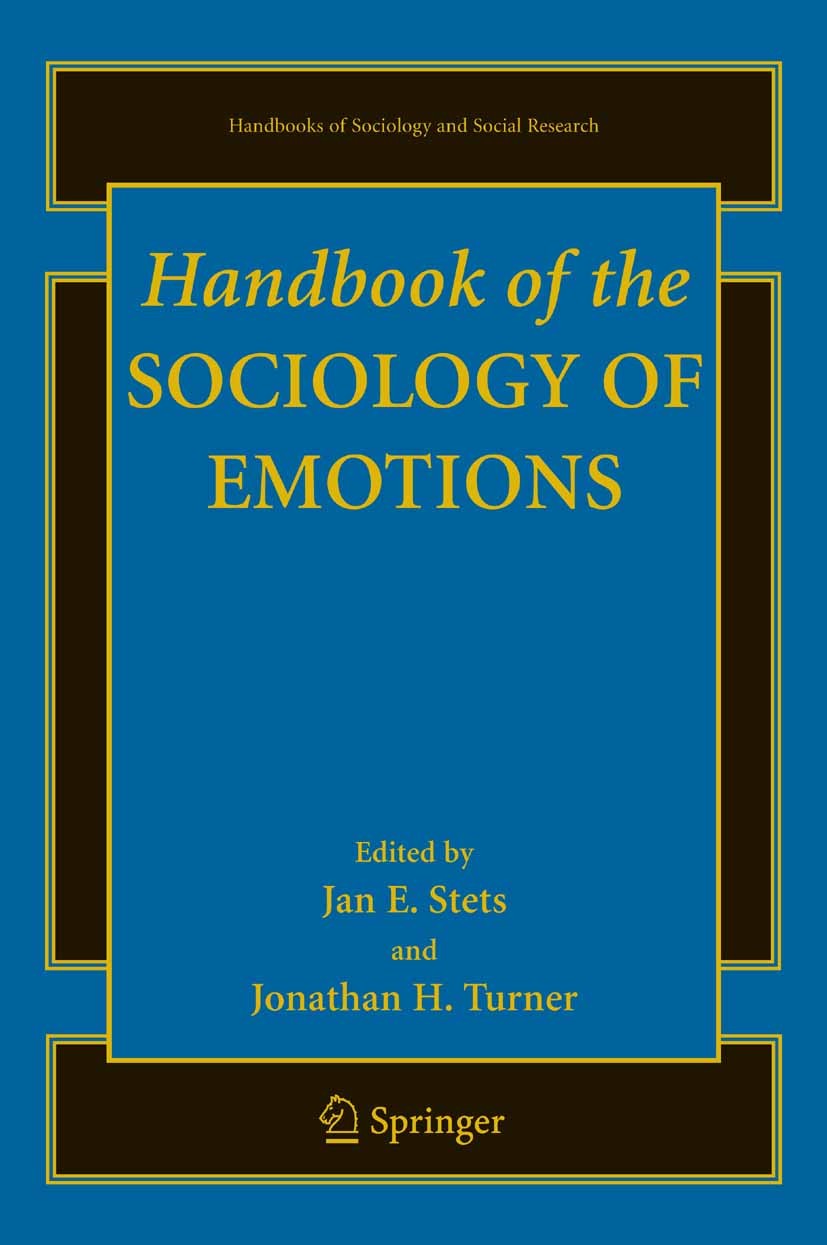 Titlebook: Handbook of the Sociology of Emotions; Jan E. Stets,Jonathan H. Turner Book 2006 Springer-Verlag US 2006 Cultural Theory.Design.Emotion.Ev Titlebook: Handbook of the Sociology of Emotions; Jan E. Stets,Jonathan H. Turner Book 2006 Springer-Verlag US 2006 Cultural Theory.Design.Emotion.Ev