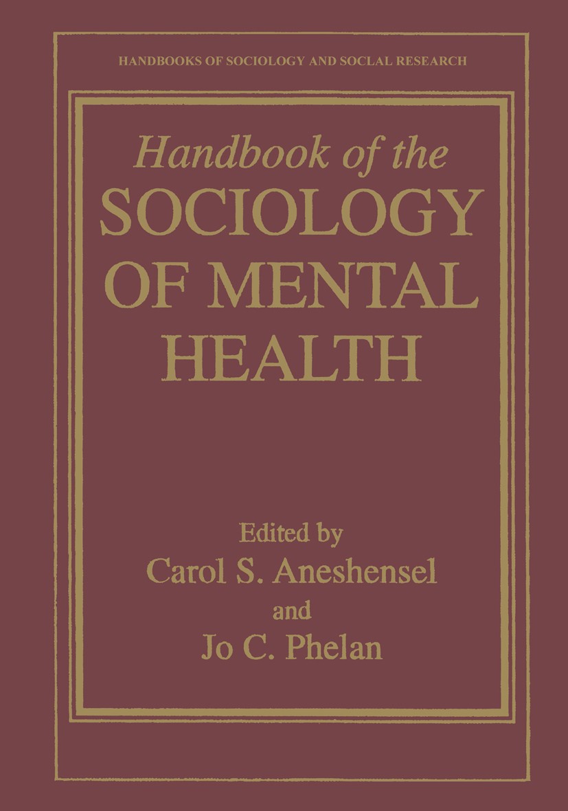 Titlebook: Handbook of the Sociology of Mental Health; Carol S. Aneshensel,Jo C. Phelan Textbook 19991st edition Springer Science+Business Media New Titlebook: Handbook of the Sociology of Mental Health; Carol S. Aneshensel,Jo C. Phelan Textbook 19991st edition Springer Science+Business Media New