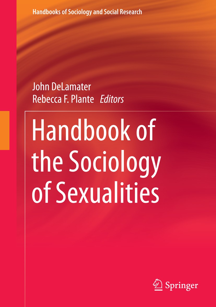Titlebook: Handbook of the Sociology of Sexualities; John DeLamater,Rebecca F. Plante Book 2015 Springer International Publishing Switzerland 2015 Bo Titlebook: Handbook of the Sociology of Sexualities; John DeLamater,Rebecca F. Plante Book 2015 Springer International Publishing Switzerland 2015 Bo