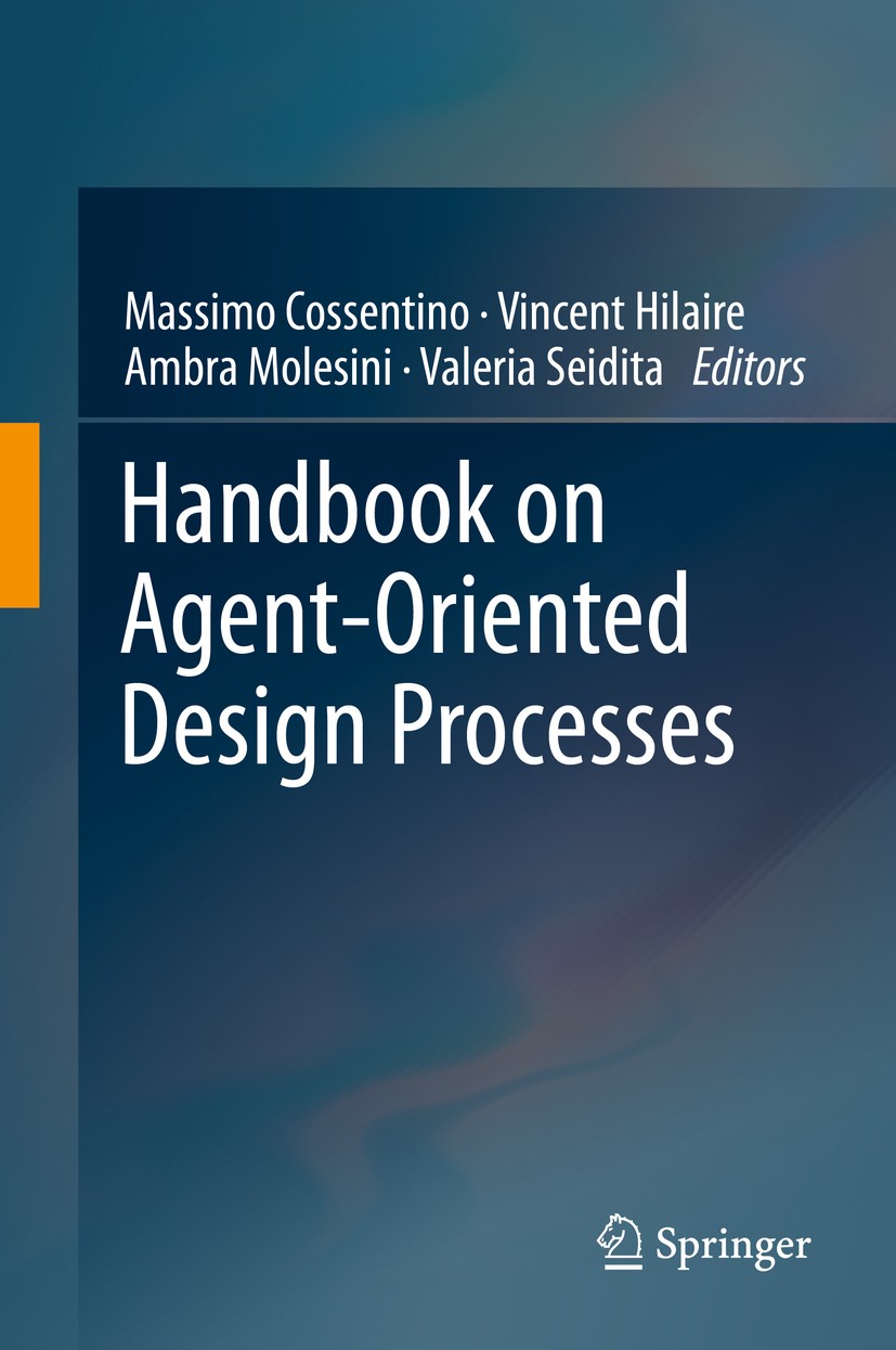Titlebook: Handbook on Agent-Oriented Design Processes; Massimo Cossentino,Vincent Hilaire,Valeria Seidita Book 2014 Springer-Verlag Berlin Heidelber Titlebook: Handbook on Agent-Oriented Design Processes; Massimo Cossentino,Vincent Hilaire,Valeria Seidita Book 2014 Springer-Verlag Berlin Heidelber