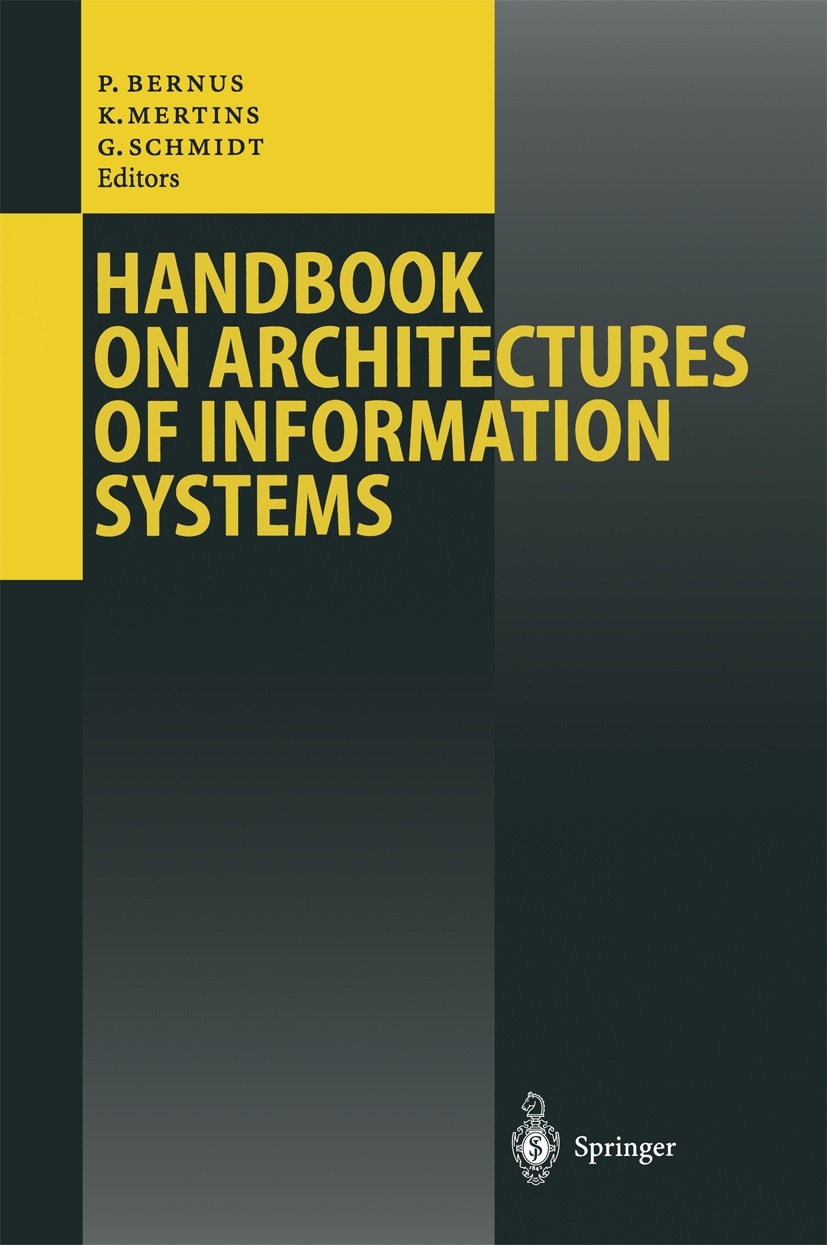 Titlebook: Handbook on Architectures of Information Systems; Peter Bernus,Kai Mertins,Günter Schmidt Book 19981st edition Springer-Verlag Berlin Heid Titlebook: Handbook on Architectures of Information Systems; Peter Bernus,Kai Mertins,Günter Schmidt Book 19981st edition Springer-Verlag Berlin Heid