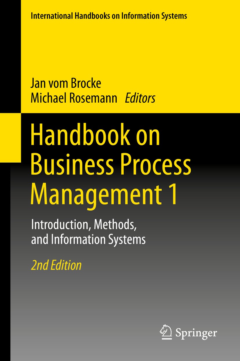 Titlebook: Handbook on Business Process Management 1; Introduction, Method Jan vom Brocke,Michael Rosemann Book 2015Latest edition Springer-Verlag Ber Titlebook: Handbook on Business Process Management 1; Introduction, Method Jan vom Brocke,Michael Rosemann Book 2015Latest edition Springer-Verlag Ber
