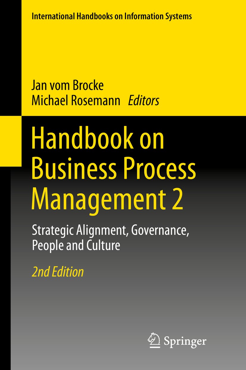 Titlebook: Handbook on Business Process Management 2; Strategic Alignment, Jan vom Brocke,Michael Rosemann Book 2015Latest edition Springer-Verlag Ber Titlebook: Handbook on Business Process Management 2; Strategic Alignment, Jan vom Brocke,Michael Rosemann Book 2015Latest edition Springer-Verlag Ber
