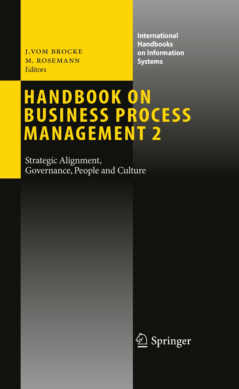 Titlebook: Handbook on Business Process Management 2; Strategic Alignment, Jan vom Brocke,Michael Rosemann Book 20101st edition Springer-Verlag Berlin Titlebook: Handbook on Business Process Management 2; Strategic Alignment, Jan vom Brocke,Michael Rosemann Book 20101st edition Springer-Verlag Berlin